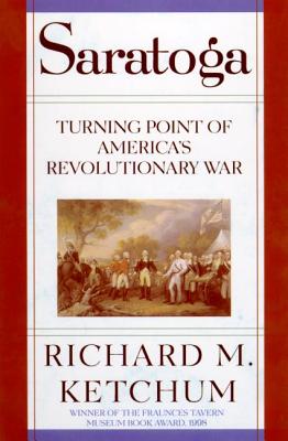Saratoga: Turning Point of America's Revolutionary War - Ketchum, Richard M