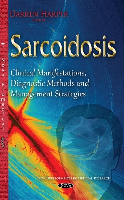 Sarcoidosis: Clinical Manifestations, Diagnostic Methods & Management Strategies - Harper, Darren (Editor)