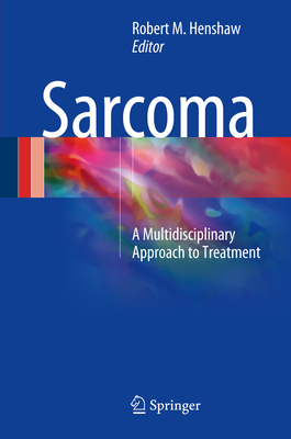 Sarcoma: A Multidisciplinary Approach to Treatment - Henshaw, Robert M. (Editor)