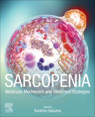 Sarcopenia: Molecular Mechanism and Treatment Strategies - Sakuma, Kunihiro (Editor)