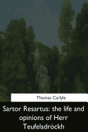 Sartor Resartus: the life and opinions of Herr Teufelsdrockh