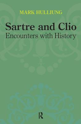 Sartre and Clio: Encounters with History - Hulliung, Mark