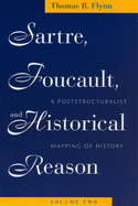 Sartre, Foucault, and Historical Reason, Volume Two: A Poststructuralist Mapping of History Volume 2