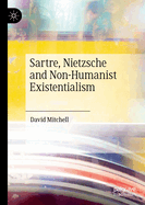 Sartre, Nietzsche and Non-Humanist Existentialism