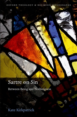 Sartre on Sin: Between Being and Nothingness - Kirkpatrick, Kate