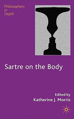 Sartre on the Body - Morris, K (Editor)