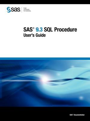 SAS 9.3 SQL Procedure User's Guide - SAS Publishing (Creator)