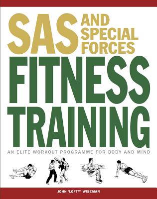 SAS and Special Forces Fitness Training: An Elite Workout Programme for Body and Mind - Wiseman, John Lofty