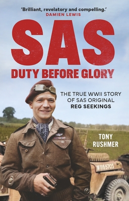 SAS: Duty Before Glory: The True WWII Story of SAS Original Reg Seekings (as featured on SAS Rogue Heroes) - Rushmer, Tony