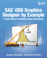 SAS ODS Graphics Designer by Example: A Visual Guide to Creating Graphs Interactively