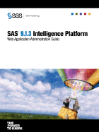 SAS(R) 9.1.3 Intelligence Platform: Web Application Administration Guide