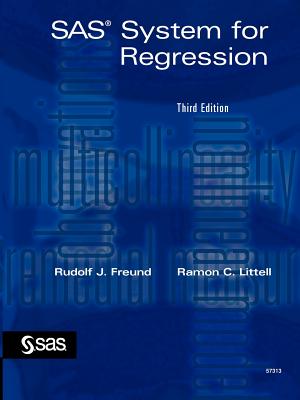 SAS System for Regression - Freund, Rudolf Jakob, and Littell, Ramon C