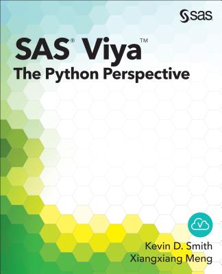 SAS Viya: The Python Perspective - Smith, Kevin D, and Meng, Xiangxiang, PhD