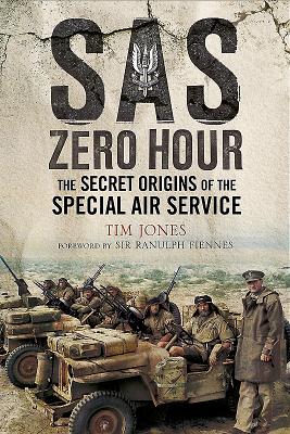 SAS Zero Hour: The Secret Origins of the Special Air Service - Jones, Tim