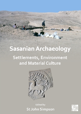 Sasanian Archaeology: Settlements, Environment and Material Culture - Simpson, St John (Editor)