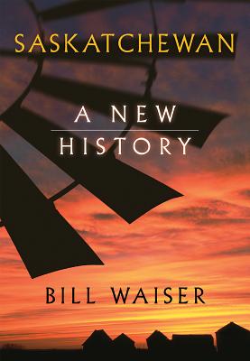 Saskatchewan: A New History - Waiser, Bill