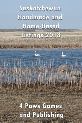 Saskatchewan Handmade and Home-Based Listing 2018 - 4 Paws Games and Publishing (Cover design by), and Caswell, Vickianne (Photographer)