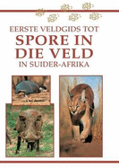 Sasol Eerste Veldgids Tot Spore in Die Veld in Suider-Afrika