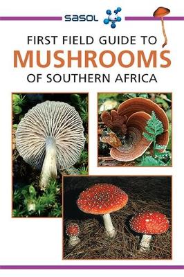 Sasol First Field Guide to Mushrooms of Southern Africa - Branch, Margo