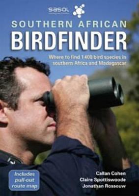 Sasol Southern African Birdfinder: Where to find 1400 bird species in southern Africa and Madagascar - Cohen, Callan, and Spottiswoode, Claire