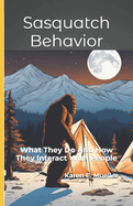 Sasquatch Behavior: What They Do And How They Interact With People