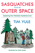 Sasquatches from Outer Space: Exploring the Weirdest Mystieres Ever