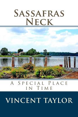 Sassafras Neck: A Special Place in Time - Taylor, Vincent, Dr.