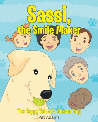 Sassi, the Smile Maker: The Happy Tale of a Rescue Dog - Adams, Pat