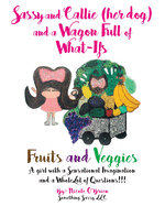 Sassy and Callie (her dog) and a Wagon Full of What-Ifs: Fruits and Veggies