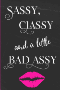 Sassy Classy And A Little Bad Assy: Lined Writing Journal - Mini Notebook -Travel Diary - Humorous Daily Use Gift For Women, Girls, Bloggers, College Students