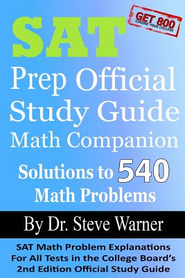 SAT Prep Official Study Guide Math Companion: SAT Math Problem Explanations for All Tests in the College Board's 2nd Edition Official Study Guide - Warner Ph D, Steve