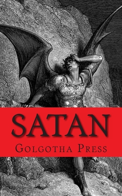 Satan: A Biography of the Judeo-Christian Prince of Darkness - Golgotha Press