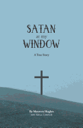 Satan at My Window: A True Story