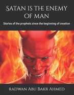 Satan is the enemy of man: Stories of the prophets since the beginning of creation