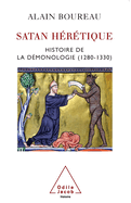 Satan, the Heretic: History of demonology in Medieval Europe, 1260-1350 / Satan h?r?tique: Histoire de la d?monologie (1280-1330)