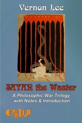 Satan the Waster: A Philosophic War Trilogy with Notes & Introduction - Lee, Vernon