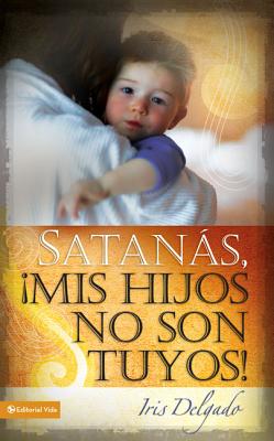 Satanas, MIS Hijos No Son Tuyos, Edicion Revisada - Delgado, Iris