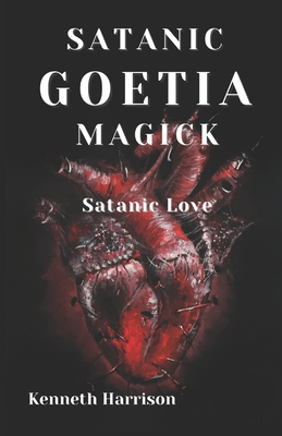 Satanic Goetia Magick: Satanic Love - Harrison, Kenneth