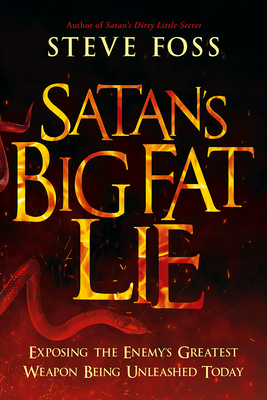 Satan's Big Fat Lie: Exposing the Enemy's Greatest Weapon Being Unleashed Today - Foss, Steve