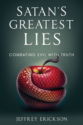 Satan's Greatest Lies: Combatting Evil with Truth - Erickson, Jeffrey