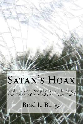 Satan's Hoax: End-Times Prophecies Through the Eyes of a Modern-Day Paul - Burge, Brad L