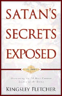 Satan's Secrets Exposed: Overcoming the 14 Most Common Tactics of the Enemy - Fletcher, Kingsley