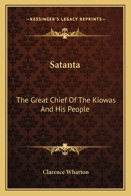 Satanta: The Great Chief Of The Kiowas And His People - Wharton, Clarence