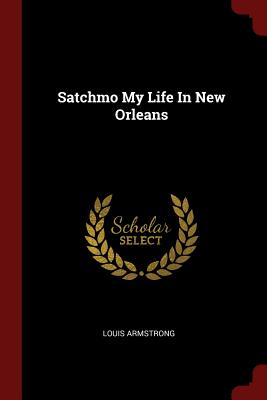Satchmo My Life In New Orleans - Armstrong, Louis