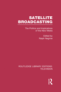 Satellite Broadcasting: The Politics and Implications of the New Media