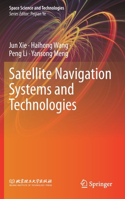 Satellite Navigation Systems and Technologies - Xie, Jun, and Wang, Haihong, and Li, Peng