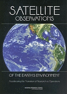 Satellite Observations of the Earth's Environment: Accelerating the Transition of Research to Operations
