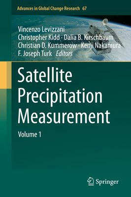 Satellite Precipitation Measurement: Volume 1 - Levizzani, Vincenzo (Editor), and Kidd, Christopher (Editor), and Kirschbaum, Dalia B (Editor)