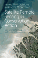 Satellite Remote Sensing for Conservation Action: Case Studies from Aquatic and Terrestrial Ecosystems