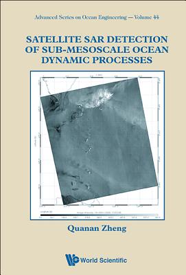 Satellite Sar Detection of Sub-Mesoscale Ocean Dynamic Processes - Zheng, Quanan